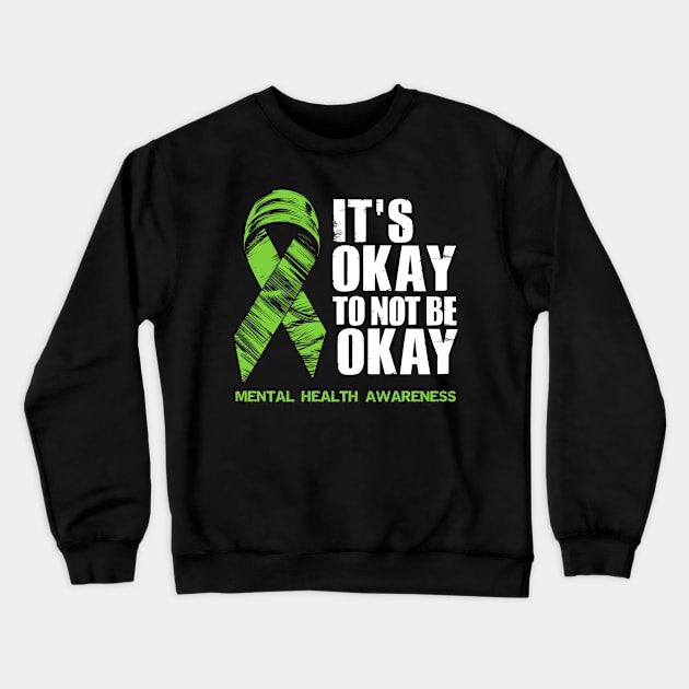 It's Okay To Not Be Okay Mental Health Awareness Crewneck Sweatshirt by TeeShirt_Expressive